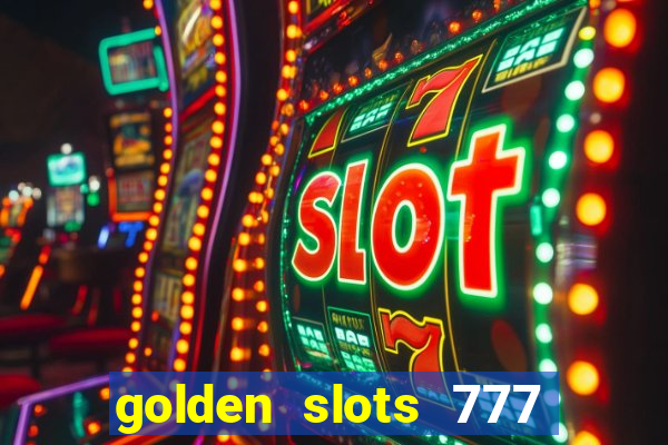 golden slots 777 paga mesmo